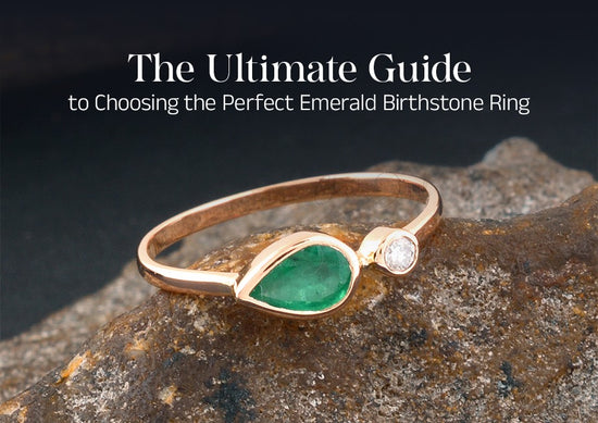 The Ultimate Guide to Choosing the Perfect Emerald Birthstone Ring