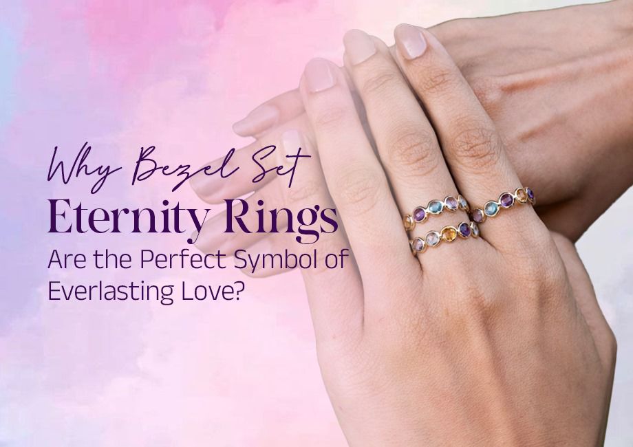 Why Bezel Set Eternity Rings Are the Perfect Symbol of Everlasting Love?