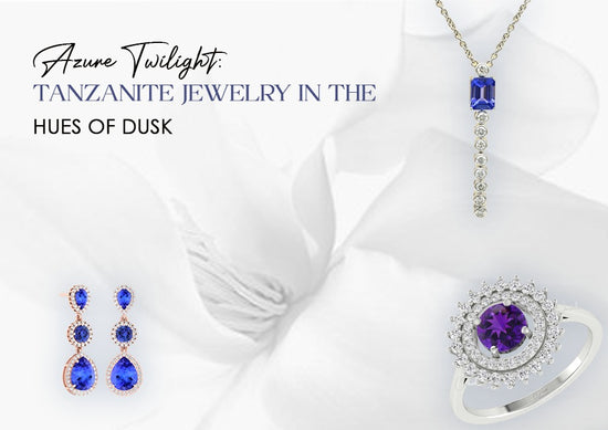 Azure Twilight: Tanzanite Jewelry in the Hues of Dusk