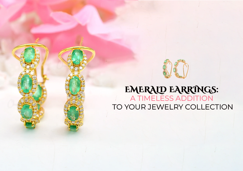 Emerald Earrings: A Timeless Addition to Your Jewelry Collection