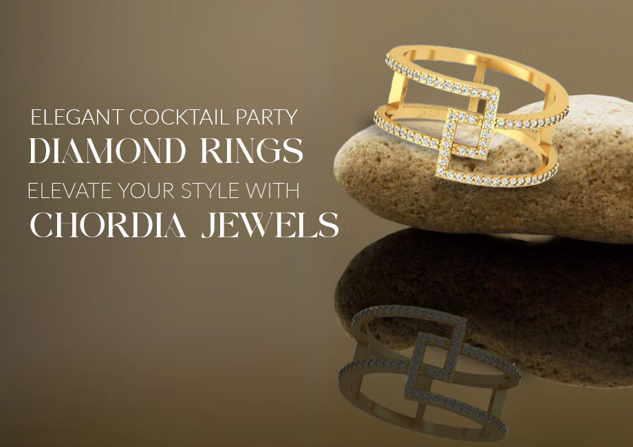 Elegant Cocktail Party Diamond Rings: Elevate Your Style with Chordia Jewels